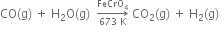 CO left parenthesis straight g right parenthesis space plus space straight H subscript 2 straight O left parenthesis straight g right parenthesis space space rightwards arrow from 673 space straight K to FeCrO subscript 4 of space CO subscript 2 left parenthesis straight g right parenthesis space plus space straight H subscript 2 left parenthesis straight g right parenthesis space