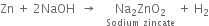 Zn space plus space 2 NaOH space space rightwards arrow space space space stack Na subscript 2 ZnO subscript 2 with Sodium space zincate below space plus space straight H subscript 2