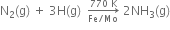 straight N subscript 2 left parenthesis straight g right parenthesis space plus space 3 straight H left parenthesis straight g right parenthesis space space rightwards arrow from Fe divided by Mo to 770 space straight K of space 2 NH subscript 3 left parenthesis straight g right parenthesis