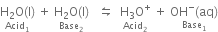 stack straight H subscript 2 straight O left parenthesis straight l right parenthesis with Acid subscript 1 below space plus space stack straight H subscript 2 straight O left parenthesis straight l right parenthesis with Base subscript 2 below space space space leftwards harpoon over rightwards harpoon space space stack straight H subscript 3 straight O to the power of plus with Acid subscript 2 below space plus space stack OH to the power of minus left parenthesis aq right parenthesis with Base subscript 1 below