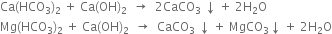 Ca left parenthesis HCO subscript 3 right parenthesis subscript 2 space plus space Ca left parenthesis OH right parenthesis subscript 2 space space rightwards arrow space space 2 CaCO subscript 3 space downwards arrow space plus space 2 straight H subscript 2 straight O
Mg left parenthesis HCO subscript 3 right parenthesis subscript 2 space plus space Ca left parenthesis OH right parenthesis subscript 2 space space rightwards arrow space space CaCO subscript 3 space downwards arrow space plus space MgCO subscript 3 downwards arrow space plus space 2 straight H subscript 2 straight O