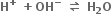 bold H to the power of bold plus bold space bold plus bold OH to the power of bold minus bold space bold rightwards harpoon over leftwards harpoon bold space bold H subscript bold 2 bold O