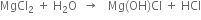 MgCl subscript 2 space plus space straight H subscript 2 straight O space space rightwards arrow space space space Mg left parenthesis OH right parenthesis Cl space plus space HCl