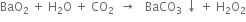 BaO subscript 2 space plus space straight H subscript 2 straight O space plus space CO subscript 2 space space rightwards arrow space space space BaCO subscript 3 space downwards arrow space plus space straight H subscript 2 straight O subscript 2