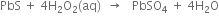 PbS space plus space 4 straight H subscript 2 straight O subscript 2 left parenthesis aq right parenthesis space space rightwards arrow space space space PbSO subscript 4 space plus space 4 straight H subscript 2 straight O