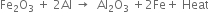 Fe subscript 2 straight O subscript 3 space plus space 2 Al space rightwards arrow space space Al subscript 2 straight O subscript 3 space plus 2 Fe plus space Heat