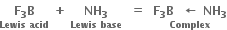stack bold F subscript bold 3 bold B with bold Lewis bold space bold acid below bold space bold plus bold space stack bold NH subscript bold 3 with bold Lewis bold space bold base below bold space bold space bold equals bold space bold space stack bold F subscript bold 3 bold B bold space bold space bold leftwards arrow bold space bold NH subscript bold 3 with bold Complex below