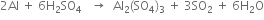 2 Al space plus space 6 straight H subscript 2 SO subscript 4 space space space rightwards arrow space space Al subscript 2 left parenthesis SO subscript 4 right parenthesis subscript 3 space plus space 3 SO subscript 2 space plus space 6 straight H subscript 2 straight O