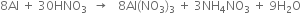 8 Al space plus space 30 HNO subscript 3 space space rightwards arrow space space space 8 Al left parenthesis NO subscript 3 right parenthesis subscript 3 space plus space 3 NH subscript 4 NO subscript 3 space plus space 9 straight H subscript 2 straight O