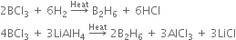 2 BCl subscript 3 space plus space 6 straight H subscript 2 space rightwards arrow with Heat on top space straight B subscript 2 straight H subscript 6 space plus space 6 HCl
4 BCl subscript 3 space plus space 3 LiAlH subscript 4 space rightwards arrow with Heat on top space 2 straight B subscript 2 straight H subscript 6 space plus space 3 AlCl subscript 3 space plus space 3 LiCl