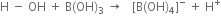 straight H space minus space OH space plus space straight B left parenthesis OH right parenthesis subscript 3 space rightwards arrow space space space left square bracket straight B left parenthesis OH right parenthesis subscript 4 right square bracket to the power of minus space plus space straight H to the power of plus