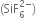 left parenthesis SiF subscript 6 superscript 2 minus end superscript right parenthesis