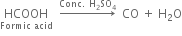 HCOOH with Formic space acid below space space rightwards arrow with Conc. space straight H subscript 2 SO subscript 4 on top space space CO space plus space straight H subscript 2 straight O