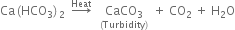Ca left parenthesis HCO subscript 3 right parenthesis subscript 2 space space rightwards arrow with Heat on top space space stack CaCO subscript 3 with left parenthesis Turbidity right parenthesis below space plus space CO subscript 2 space plus space straight H subscript 2 straight O