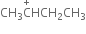 CH subscript 3 straight C with plus on top HCH subscript 2 CH subscript 3