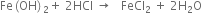 Fe left parenthesis OH right parenthesis subscript 2 plus space 2 HCl space rightwards arrow space space space FeCl subscript 2 space plus space 2 straight H subscript 2 straight O