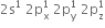 2 straight s to the power of 1 space 2 straight p subscript straight x superscript 1 space 2 straight p subscript straight y superscript 1 space 2 straight p subscript straight z superscript 1