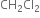 CH subscript 2 Cl subscript 2