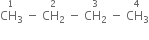 stack CH subscript 3 with 1 on top space minus space stack CH subscript 2 with 2 on top space minus space stack CH subscript 2 with 3 on top space minus space stack CH subscript 3 with 4 on top