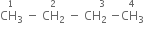 stack CH subscript 3 with 1 on top space minus space stack CH subscript 2 with 2 on top space minus space stack CH subscript 2 space minus with 3 on top stack CH subscript 3 with 4 on top