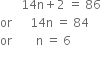 space space space space space space space 14 straight n plus 2 space equals space 86
or space space space space space space 14 straight n space equals space 84
or space space space space space space space space straight n space equals space 6
