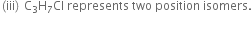 left parenthesis iii right parenthesis space straight C subscript 3 straight H subscript 7 Cl space represents space two space position space isomers.

