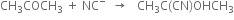 CH subscript 3 COCH subscript 3 space plus space NC to the power of minus space space rightwards arrow space space space CH subscript 3 straight C left parenthesis CN right parenthesis OHCH subscript 3