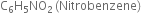 straight C subscript 6 straight H subscript 5 NO subscript 2 thin space left parenthesis Nitrobenzene right parenthesis