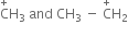 straight C with plus on top straight H subscript 3 space and space CH subscript 3 space minus space straight C with plus on top straight H subscript 2