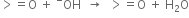 greater than equals straight O space plus space OH presuperscript minus space space rightwards arrow space space greater than equals straight O space plus space straight H subscript 2 straight O