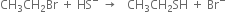 CH subscript 3 CH subscript 2 Br space plus space HS to the power of minus space rightwards arrow space space space CH subscript 3 CH subscript 2 SH space plus space Br to the power of minus