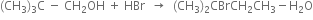 left parenthesis CH subscript 3 right parenthesis subscript 3 straight C space minus space CH subscript 2 OH space plus space HBr space space rightwards arrow space space left parenthesis CH subscript 3 right parenthesis subscript 2 CBrCH subscript 2 CH subscript 3 minus straight H subscript 2 straight O