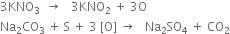 3 KNO subscript 3 space space rightwards arrow space space space 3 KNO subscript 2 space plus space 3 straight O
Na subscript 2 CO subscript 3 space plus space straight S space plus space 3 space left square bracket straight O right square bracket space rightwards arrow space space space Na subscript 2 SO subscript 4 space plus space CO subscript 2