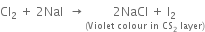 Cl subscript 2 space plus space 2 NaI space space rightwards arrow stack 2 NaCl space plus space straight I subscript 2 with left parenthesis Violet space colour space in space CS subscript 2 space layer right parenthesis below