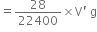 equals 28 over 22400 cross times straight V apostrophe space straight g