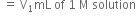 space equals space straight V subscript 1 mL space of space 1 space straight M space solution