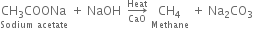 stack CH subscript 3 COONa with Sodium space acetate below space plus space NaOH space space rightwards arrow from CaO to Heat of space stack CH subscript 4 with Methane below space plus space Na subscript 2 CO subscript 3