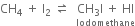 CH subscript 4 space plus space straight I subscript 2 space rightwards harpoon over leftwards harpoon space space stack CH subscript 3 straight I space plus space HI with Iodomethane below