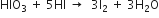 HIO subscript 3 space plus space 5 HI space rightwards arrow space space 3 straight I subscript 2 space plus space 3 straight H subscript 2 straight O