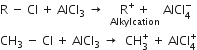 straight R space minus space Cl space plus space AlCl subscript 3 space rightwards arrow space space stack straight R to the power of plus space plus with Alkylcation below space AlCl subscript 4 superscript minus
CH subscript 3 space minus space Cl space plus space AlCl subscript 3 space rightwards arrow space space CH subscript 3 superscript plus space plus space AlCl subscript 4 superscript plus