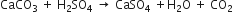 CaCO subscript 3 space plus space straight H subscript 2 SO subscript 4 space rightwards arrow space CaSO subscript 4 space plus straight H subscript 2 straight O space plus space CO subscript 2