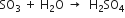 SO subscript 3 space plus space straight H subscript 2 straight O space rightwards arrow space space straight H subscript 2 SO subscript 4
