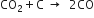 CO subscript 2 plus straight C space rightwards arrow space space 2 CO