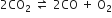 2 CO subscript 2 space rightwards harpoon over leftwards harpoon space 2 CO space plus space straight O subscript 2