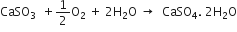 CaSO subscript 3 space space plus 1 half straight O subscript 2 space plus space 2 straight H subscript 2 straight O space rightwards arrow space space CaSO subscript 4. space 2 straight H subscript 2 straight O