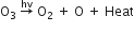 straight O subscript 3 space rightwards arrow with hv on top space straight O subscript 2 space plus space straight O space plus space Heat