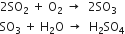2 SO subscript 2 space plus space straight O subscript 2 space rightwards arrow space space 2 SO subscript 3
SO subscript 3 space plus space straight H subscript 2 straight O space rightwards arrow space space straight H subscript 2 SO subscript 4