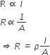 straight R space proportional to space l
R italic proportional to italic 1 over A
italic rightwards double arrow italic space R italic space italic equals italic space rho l over A