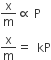 straight x over straight m proportional to space straight P
fraction numerator begin display style straight x end style over denominator begin display style straight m end style end fraction equals space space kP