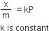 straight x over straight m space equals kP space
straight k space is space constant